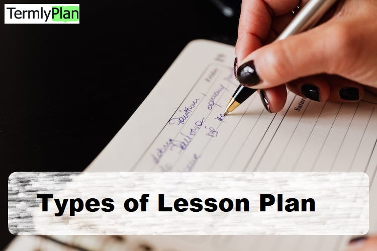 Types of Lesson Plan, Formats and Parts (with Samples) TermlyPlan